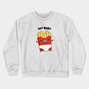 Fry Baby Funny Food Pun Crewneck Sweatshirt